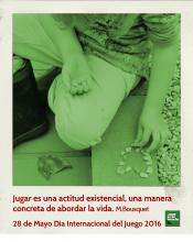 "Jugar es una actitud existencial, una manera concreta de abordar la vida" Martine Mauriras-Bousquet, Día del Juego 